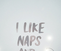 I like naps and you