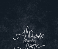 All praise to you alone