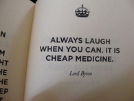 Always laugh when you can, it is cheap medicine