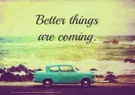 Better things are coming