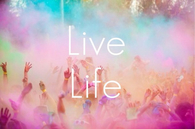 Live life