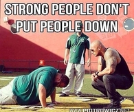 Strong people dont put people down