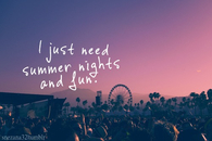 I just need summer nights and fun