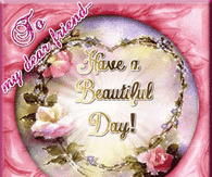 To My Dear Friend Have a Beautiful Day