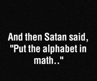 And then satan said, put the alphabet in math