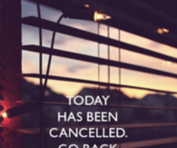 Today has been cancelled, go back to bed