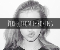 Perfection is boring