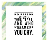 No one deserves your tears