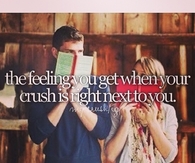 The feeling you get when your crush is right next to you
