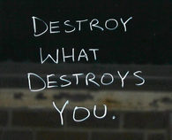 Destroy what destroys you