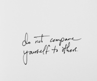 Do not compare yourself to others