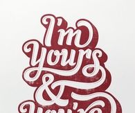 I'm yours and you're mine