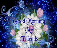 Good Morning My Friends