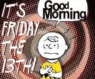 Good Morning Friday the 13th