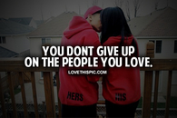 Dont Give Up On The People You Love
