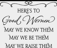Here's To Good Women