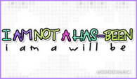 I-am-not-a-has-been-i-am-a-will-be