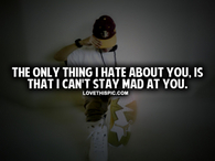 I Can't Stay Mad At You