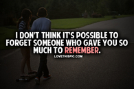 I Don't Think Its Possible To Forget Someone