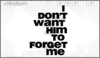 I-dont-want-him-to-forget-me