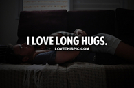 I Love Long Hugs