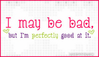 I-may-be-bad-but-im-perfectly-good-at-it