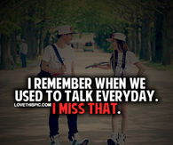 I Remember When We Used To Talk Everyday