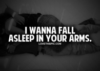 I Wanna Fall Asleep In Your Arms