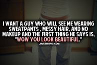 I Want A Guy Who Will See Me Wearing Sweatpants