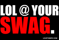 Lol At Your Swag
