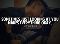 Looking At You Makes Everything Ok