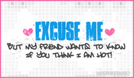 My-friend-wants-to-know-if-you-think-im-hot
