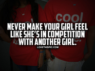 Never Make Your Girl Feel Like Shes In Competition
