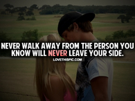 Never Walk Away From The Person You Love