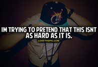Pretending It Isnt Hard