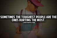Sometimes The Toughest People Are The Ones Hurting