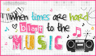 When-times-are-hard-blast-the-music