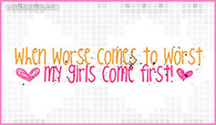 When-worse-comes-to-worst-my-girls-come-first