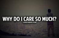 Why Do I Care So Much