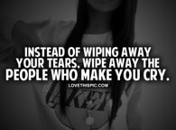 Wipe Away The People Who Make You Cry