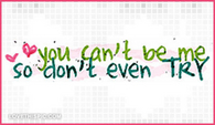 You-cant-be-me-so-dont-even-try