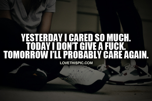Today I Dont Care Today I Dont Care