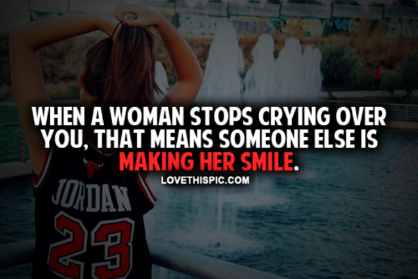 When A Woman Stops Crying Over You When A Woman Stops Crying Over You
