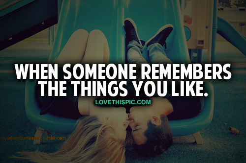 When Someone Remembers The Things You Like