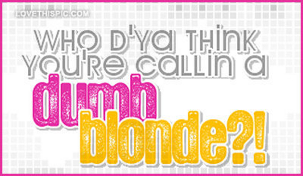 Who-dya-think-youre-calling-a-dumb-blonde